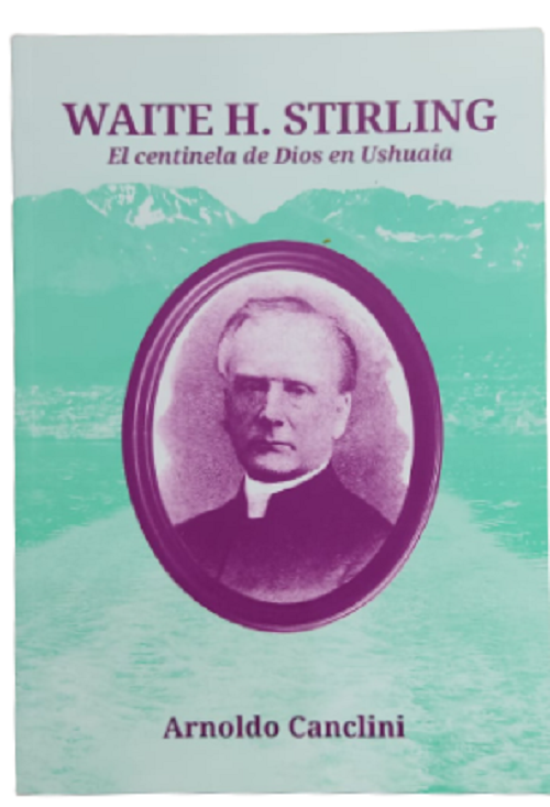 Waite Stirling Centinela De Dios En Ushuaia - Canclini Arnoldo