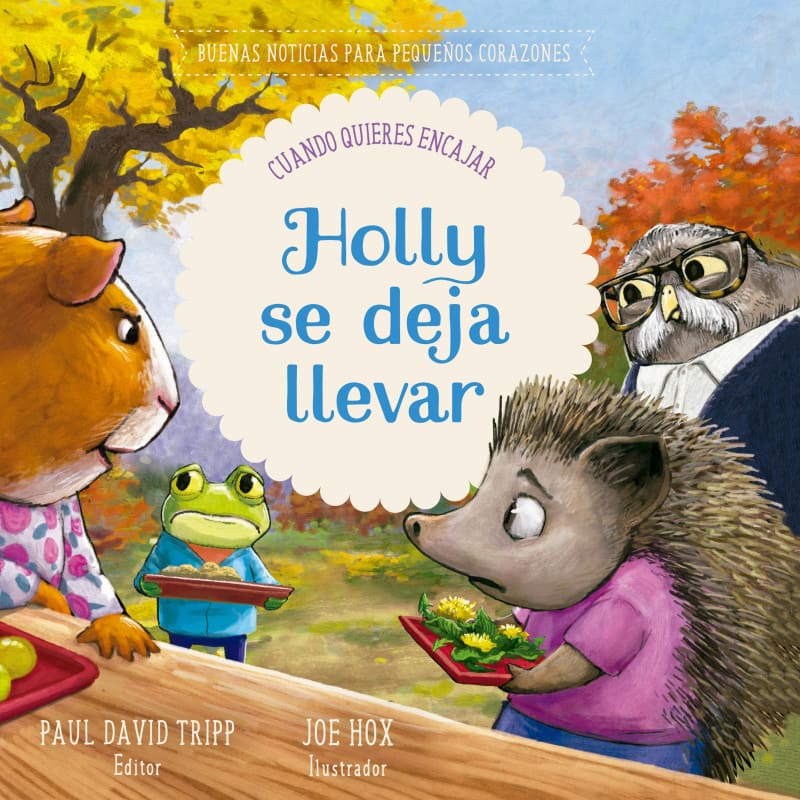Holly Se Deja Llevar: Buenas Noticias para Pequeños Corazones – P. Tripp y J. Hox