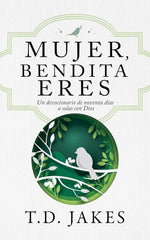 Mujer, bendita eres: un devocionario de 90 días a solas con Dios