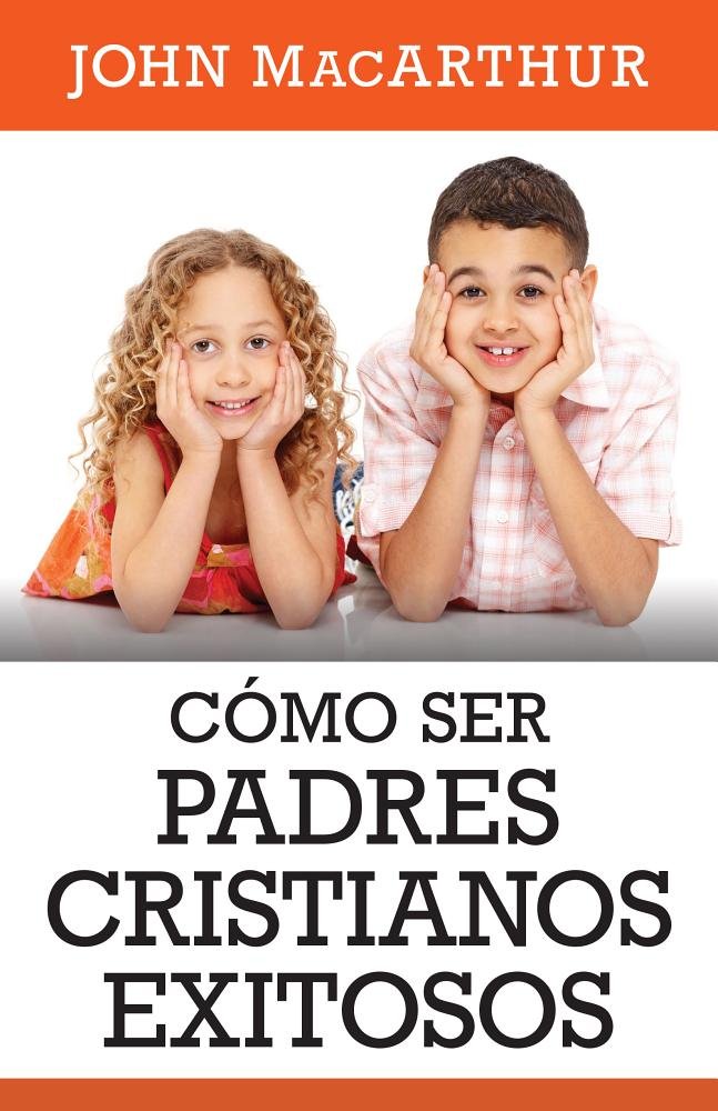 Cómo Ser Padres Cristiaños Exitosos