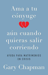 Ama A Tu Cónyuge Aun Cuando Quieras Salir Corriendo