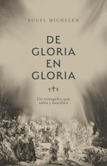De Gloria en Gloria: Un Evangelio que Salva y Santifica