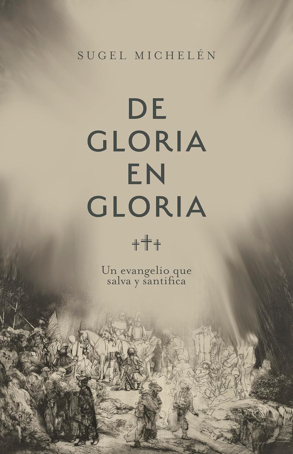 De Gloria en Gloria: Un Evangelio que Salva y Santifica