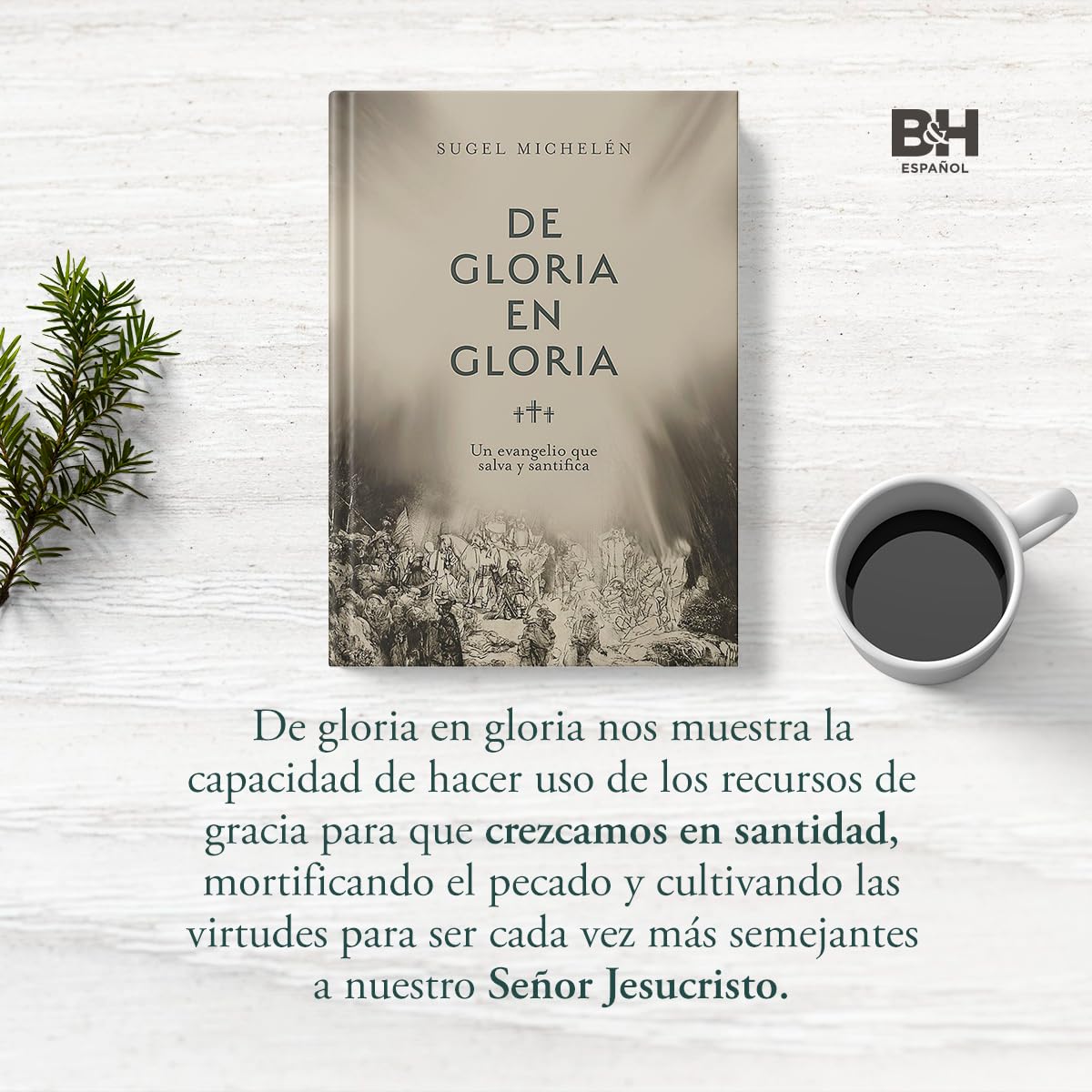 De Gloria en Gloria: Un Evangelio que Salva y Santifica