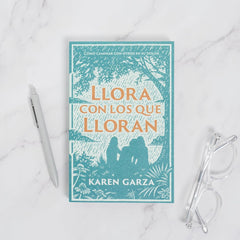 Llora con los que Lloran: Cómo caminar con otros en su dolor