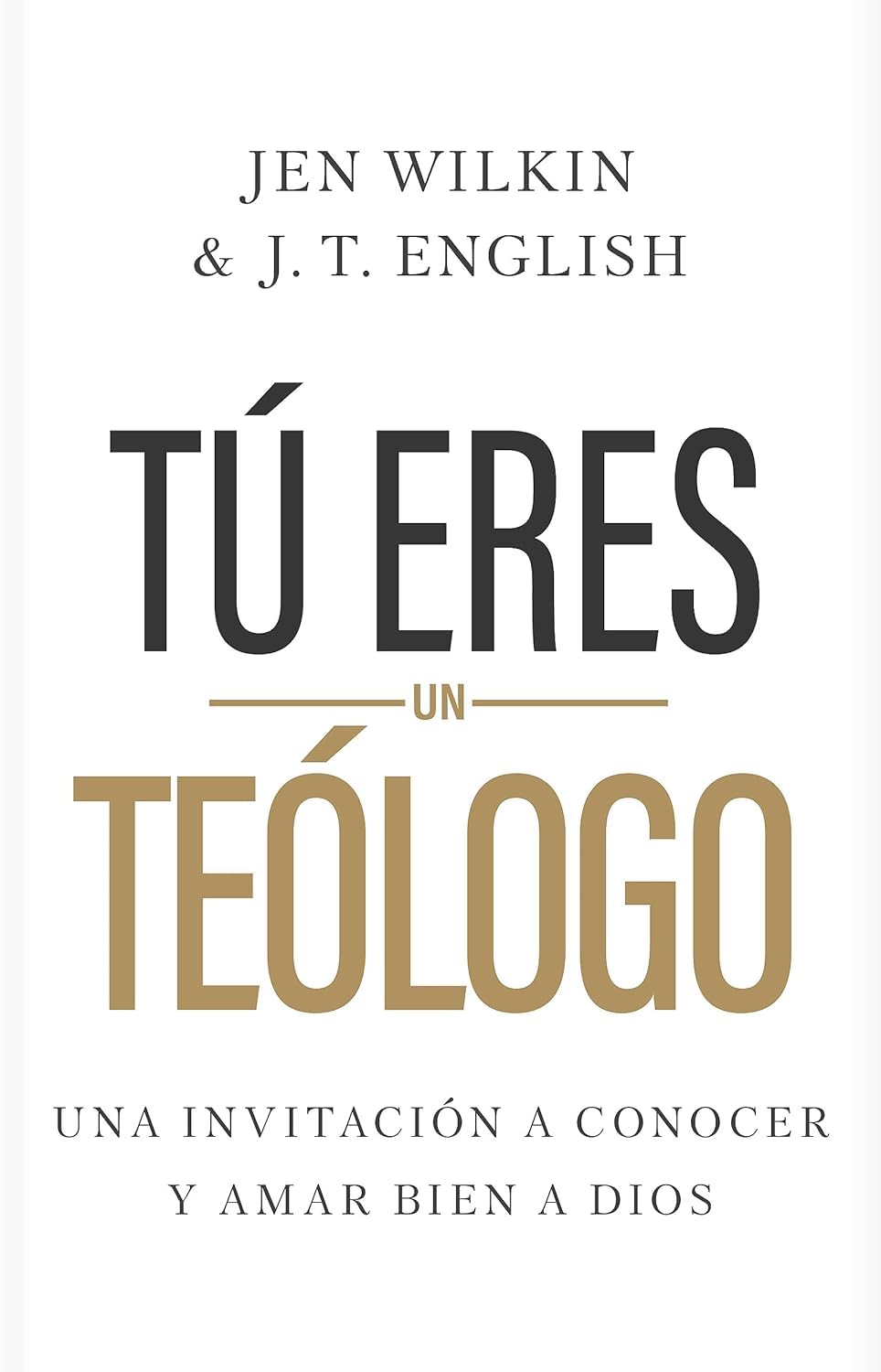 Tu Eres Un Teologo: Una Invitación A Conocer Y Amar Bien A Dios