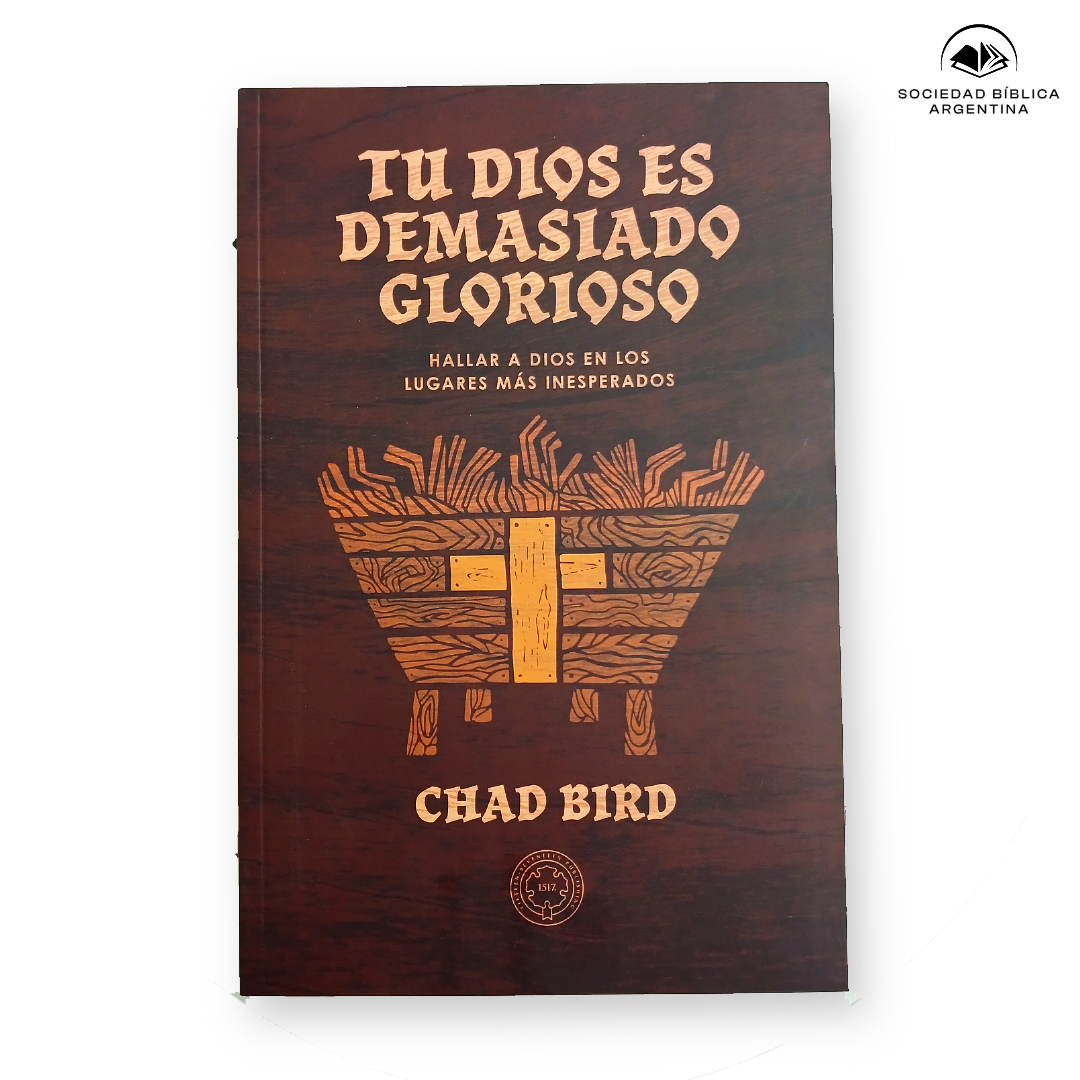 Tu Dios es demasiado glorioso - Chad Bird