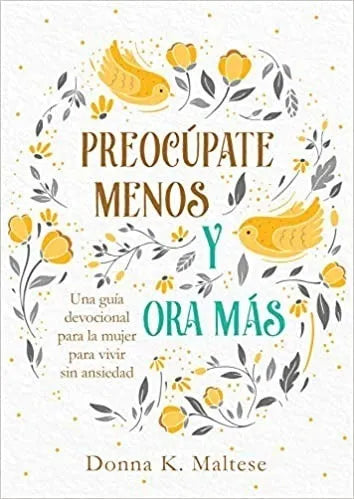Preocúpate menos y ora más - Devocional para la Mujer