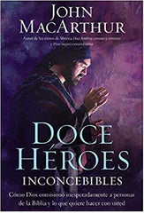Doce Héroes Inconcebibles - John Macarthur