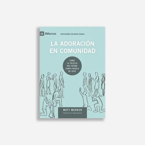 La Adoración En Comunidad Matt Merker - Poiema