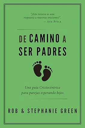 De Camino A Ser Padres Rob Y Sthepanie Green - Poiema
