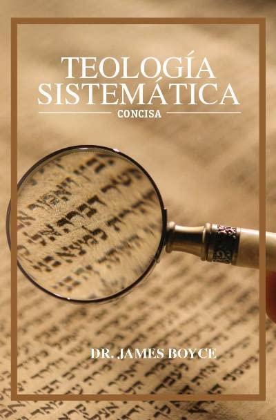 Teologia Sistematica Concisa James Petigru Boyce - Faro De Gracia