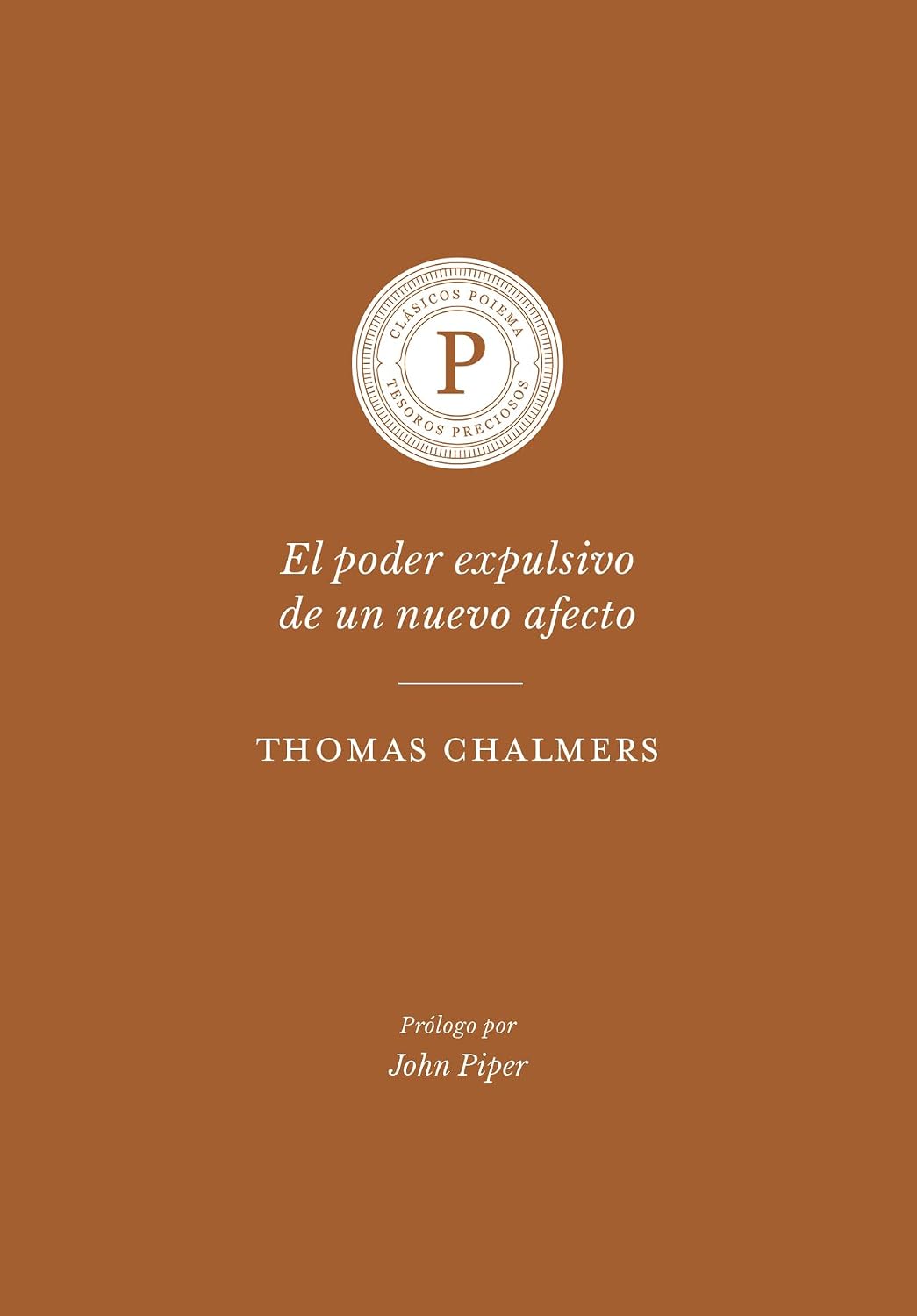 El Poder Expulsivo De Un Nuevo Afecto - Thomas Chalmers
