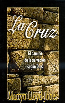 La Cruz: El Camino De La Salvacion Según Dios Lloyd Jones