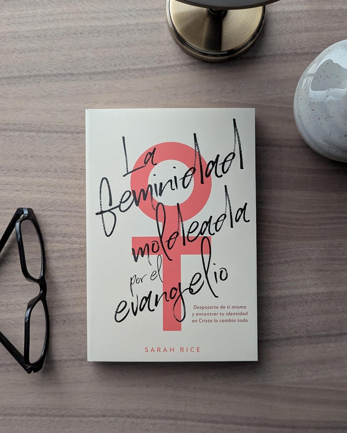 La Feminidad Moldeada Por El Evangelio - Sarah Rice
