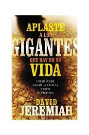 Aplaste A Los Gigantes Que Hay En Su Vida - David Jeremiah