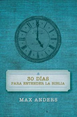 30 Dias Para Entender la Biblia Max Anders Grupo Nelson