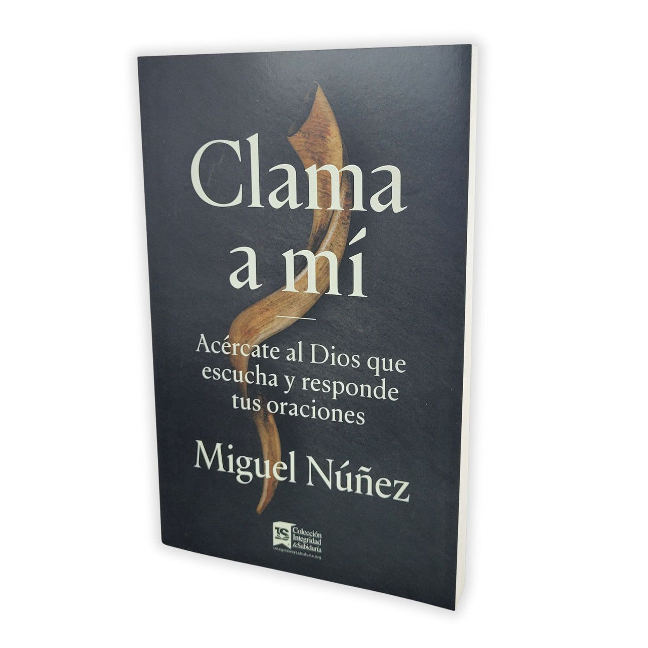 Clama A Mí: Acércate Al Dios Que Escucha Y Responde Tus Oraciones - Dr. Miguel Núñez - Miguel Nuñez