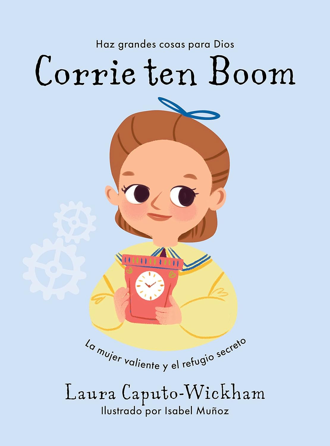 Corrie Ten Boom La Mujer Valiente y el Refugio Secreto