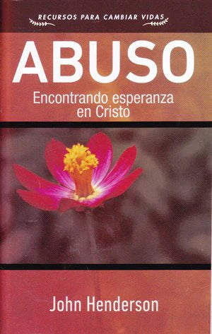 Abuso – Encontrando Esperanza En Cristo John Henderson - Faro De Gracia