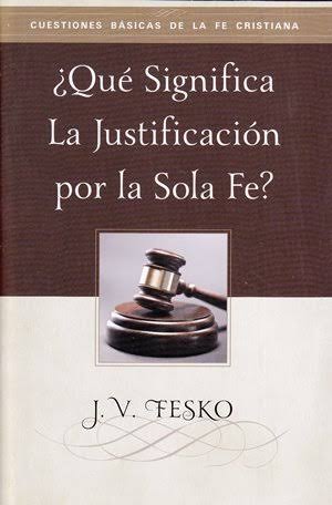 ¿Que Significa La Justificacion Por La Sola Fe? J V Fesko - Faro De Gracia