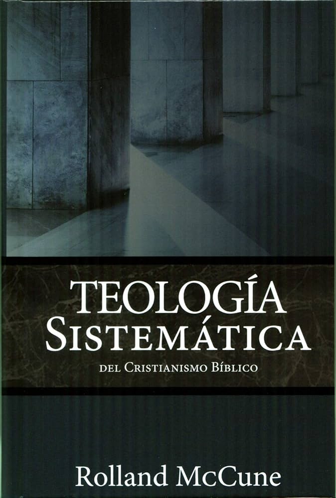 La Teología Sistemática Del Cristianismo Bíblico EBI