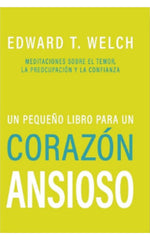 Un Pequeño Libro Para Un Corazón Ansioso Welch - EBI