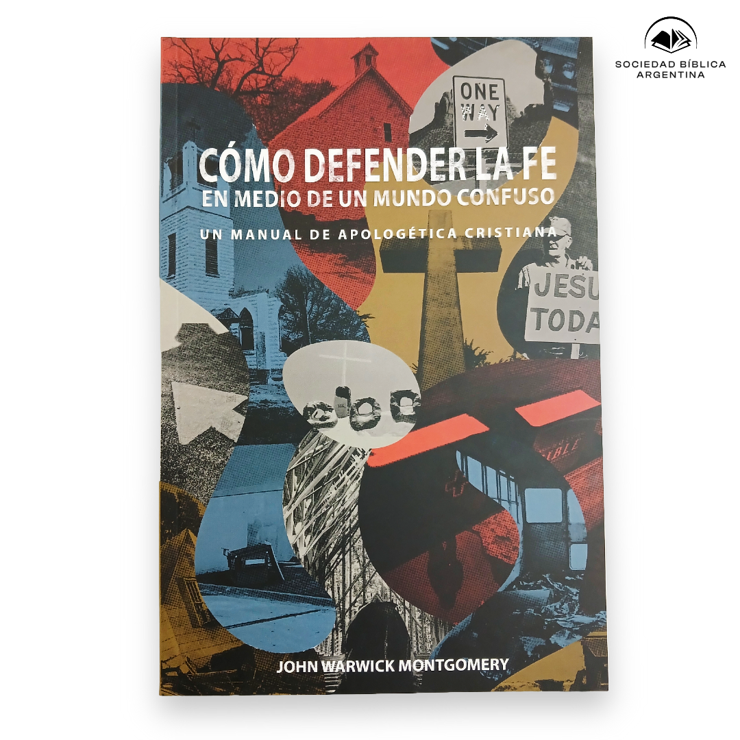 Como defender la Fe: En medio de un mundo confuso - John Warwick Montgomery