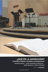 ¿Que Es La Adoracion? Enseñanza Biblica Y Practica Contemporanea