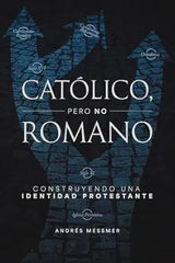 Católico Pero No Romano - Andrés Messmer