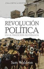 Revolución Política en la Tradición Reformada Sam Waldron Oracion Publicaciones