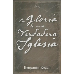 La Gloria de la Iglesia Verdadera Keach Benjamin Oracion Publicaciones