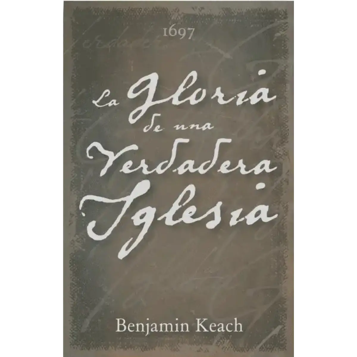 La Gloria de la Iglesia Verdadera Keach Benjamin Oracion Publicaciones