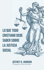 Lo que todo cristiano debe saber sobre la justicia social Johnson Jeffrey D. Oracion Publicaciones