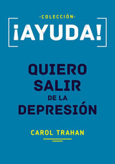 Ayuda! Quiero Salir De La Depresión Carol Trahan