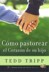 Cómo Pastorear El Corazón De Tu Hijo Tedd Tripp Poiema