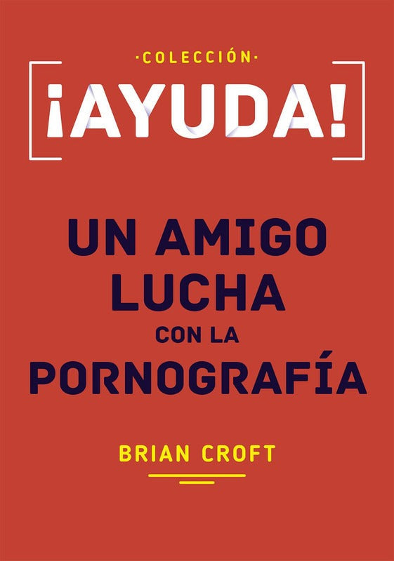 Ayuda! Un Amigo Lucha Con La Pornografía Brian Croft