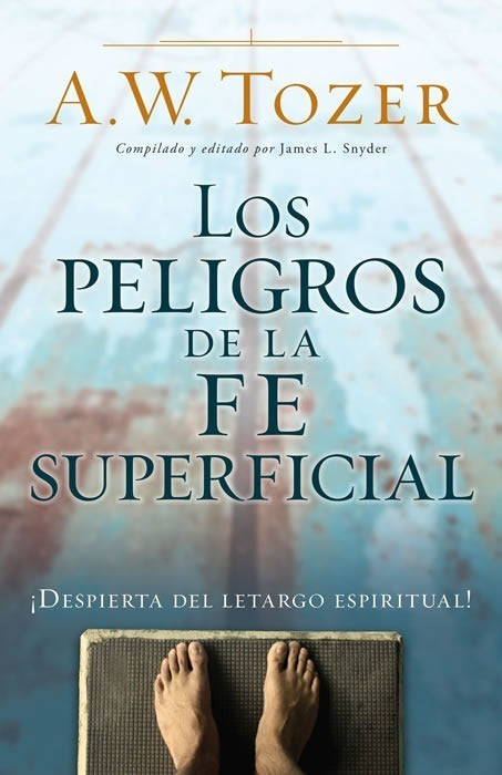 Los Peligros De La Fe Superficial, A. W. Tozer, Portavoz