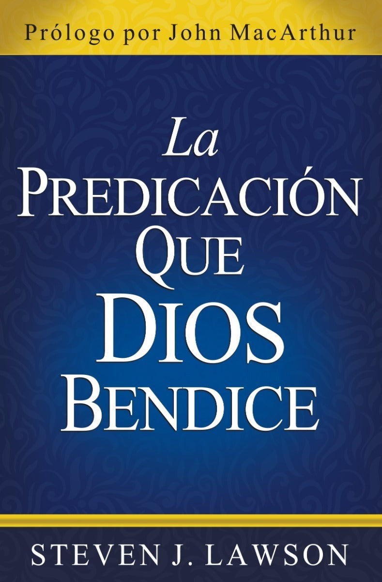 La Predicación Que Dios Bendice Steven J. Lawson