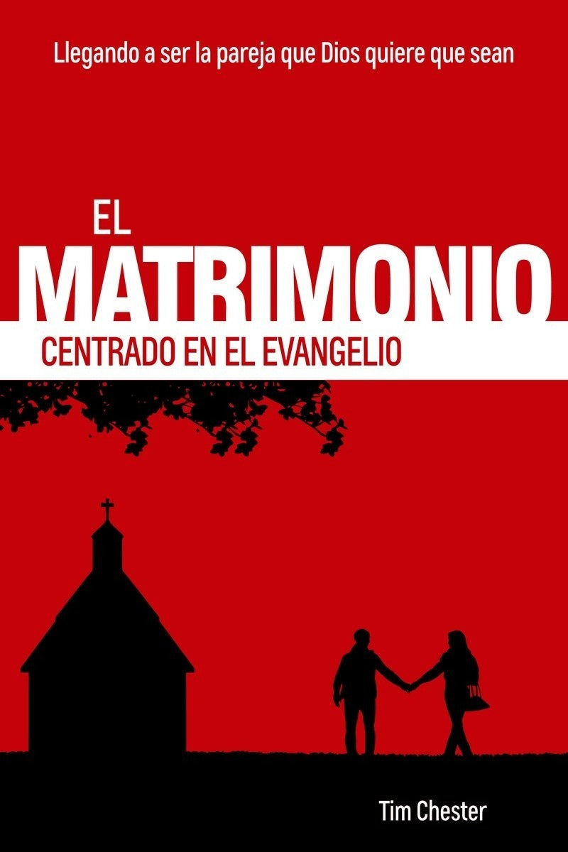 El Matrimonio Centrado En El Evangelio, Tim Chester