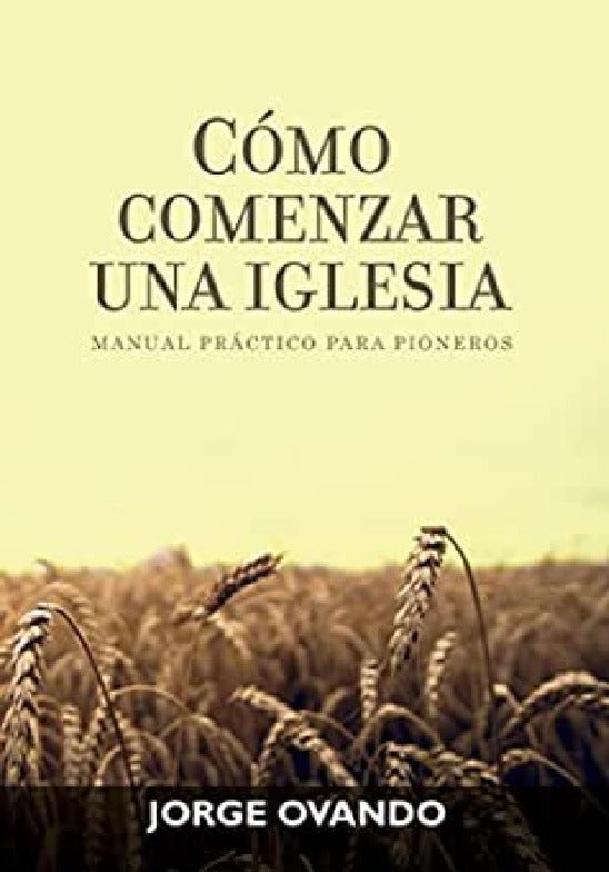 Cómo Comenzar Una Iglesia, Jorge Ovando