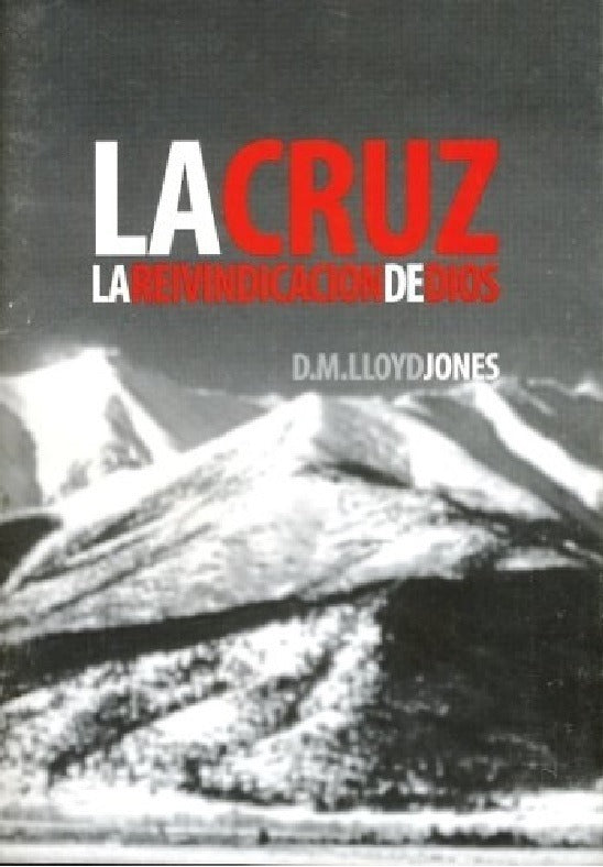 La Cruz: La Reivindicación De Dios, Martyn Lloyd Jones