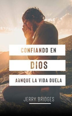 Confiando En Dios Aunque La Vida Duela, Jerry Bridges