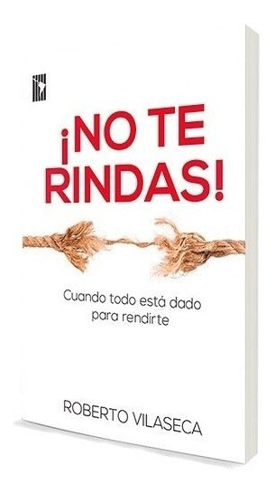 No Te Rindas! Cuando Todo Esta Dado Para Rendirte