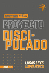 Proyecto Discipulado - Niños, Lucas Leys - David Noboa - Educación Cristiana