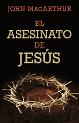 El Asesinato De Jesús, John Macarthur