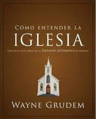 Como Entender La Iglesia - Wayne Grudem