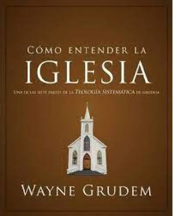 Como Entender La Iglesia - Wayne Grudem