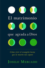 El Matrimonio Que Agrada A Dios - Joselo Mercado