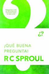 Que Buena Pregunta - R C Sproul